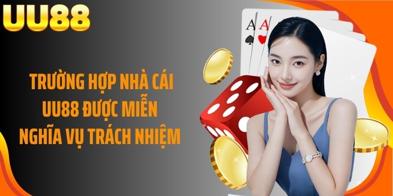 Trường hợp nhà cái UU88 được miễn nghĩa vụ trách nhiệm 