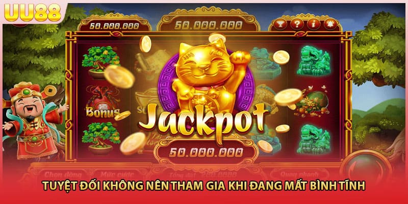 Tuyệt đối không nên tham gia khi đang mất bình tĩnh 